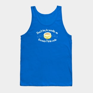 Don't Swindle Me Because I Like Cake! Tank Top